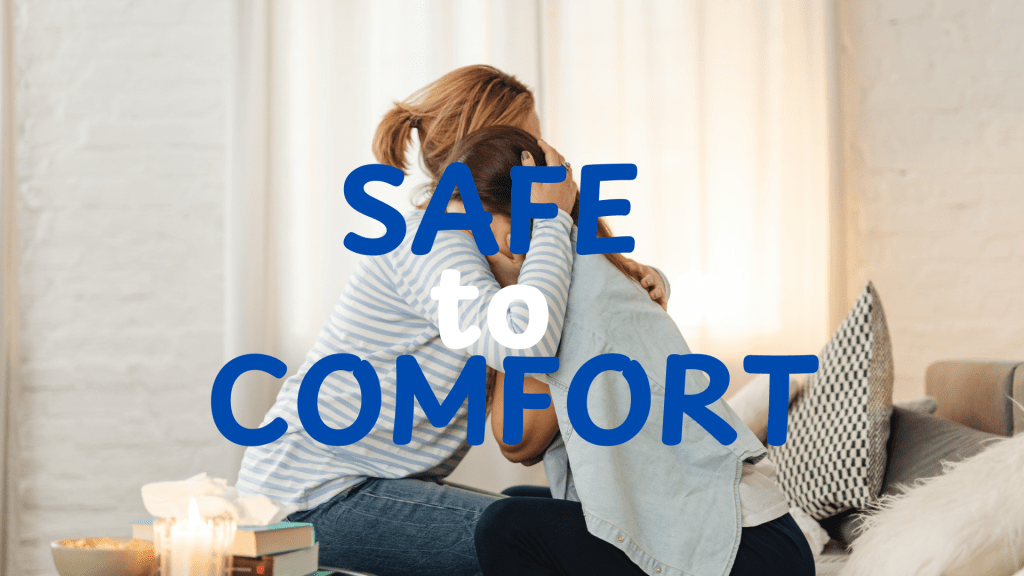 Safe to Comfort